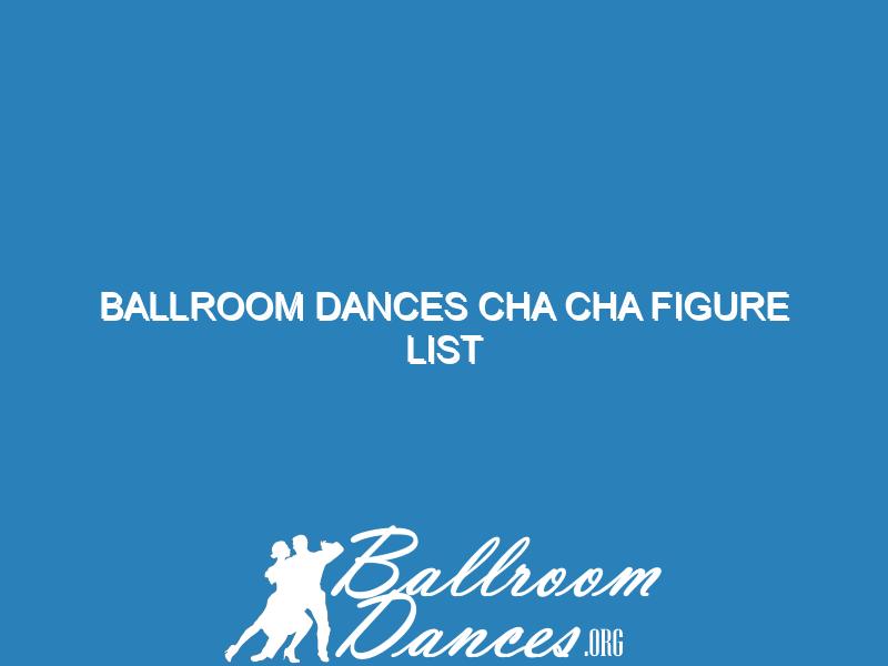 Ballroom Dances Cha Cha figure list