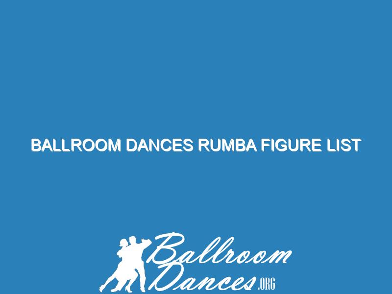 Ballroom Dances Rumba figure list