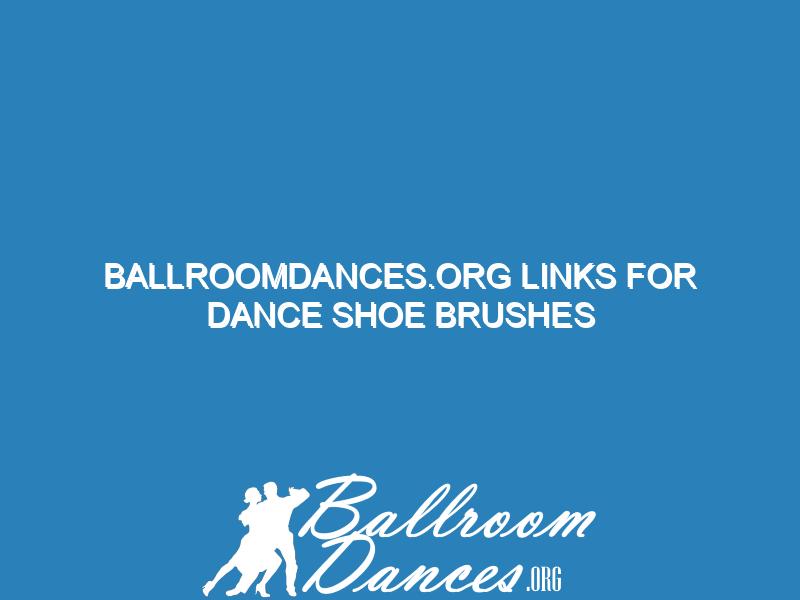 ballroomdances.org links for dance shoe brushes