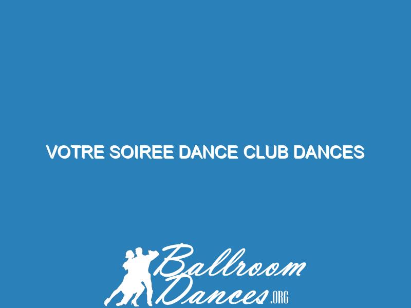 Votre Soiree Dance Club Dances